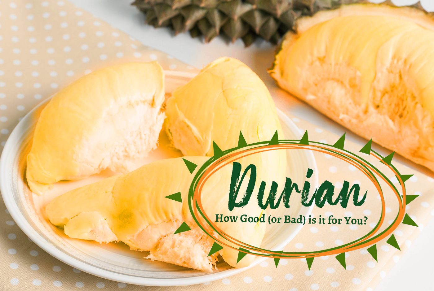 Durian: How Good (or Bad) is it for You? | See All Health Articles