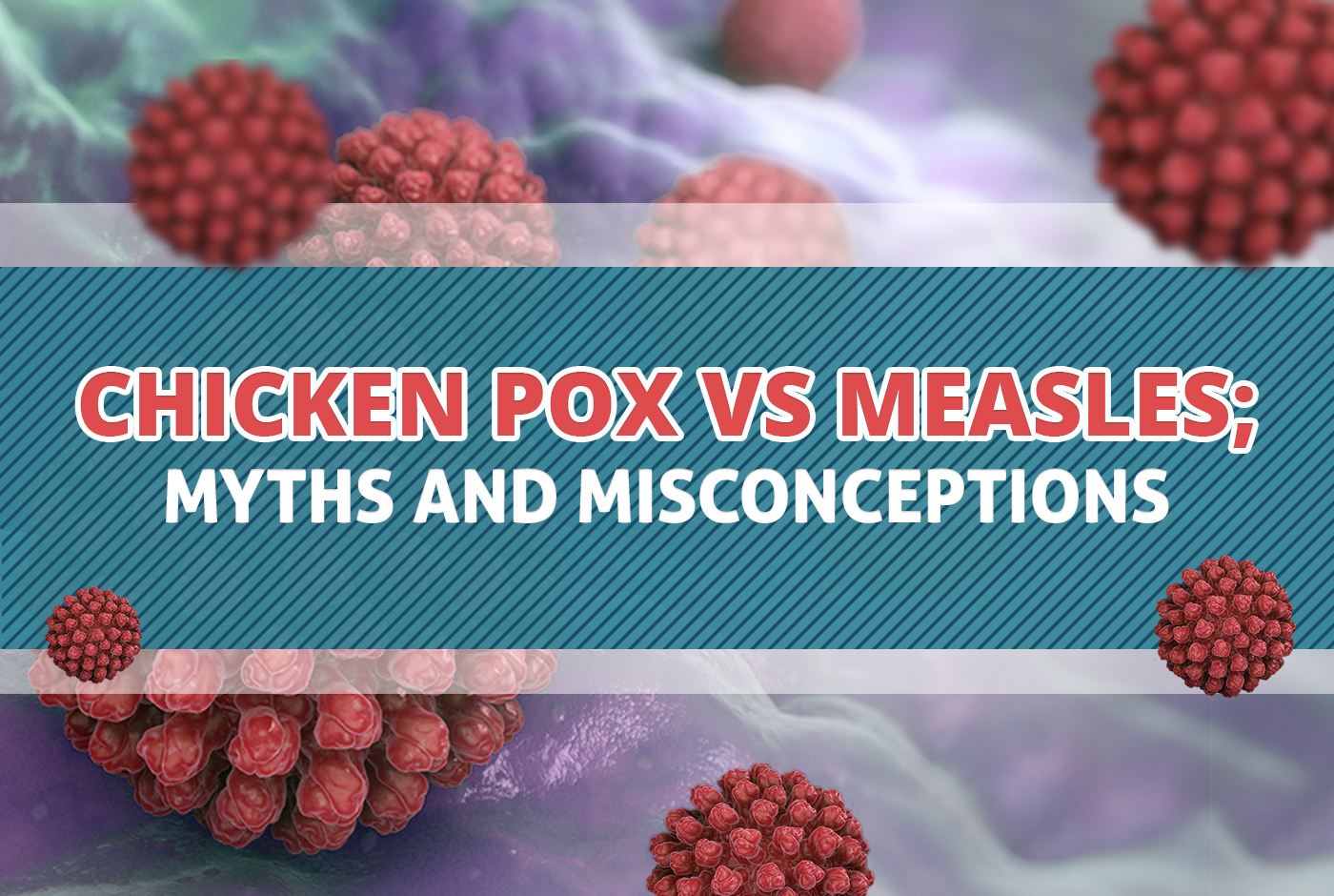 Chicken Pox Vs Measles Myths And Misconceptions Raffles Health Singapore