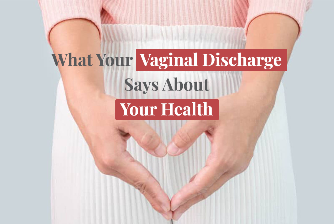 What Your Vaginal Discharge Says About Your Health